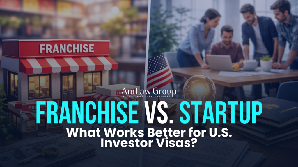 Franchise vs. Startup: Which Is Better for Business & Investor Visas in the U.S.?